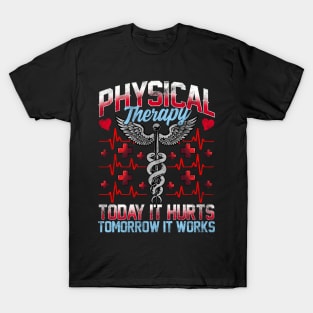 Physical Therapy Today It Hurts Tomorrow It Works T-Shirt